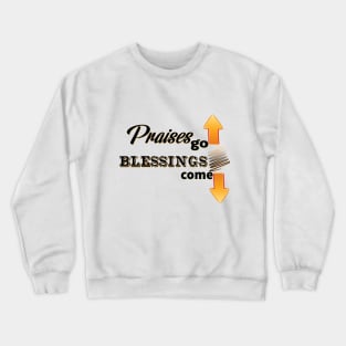 Praises Go Up - Blessings Come Down Crewneck Sweatshirt